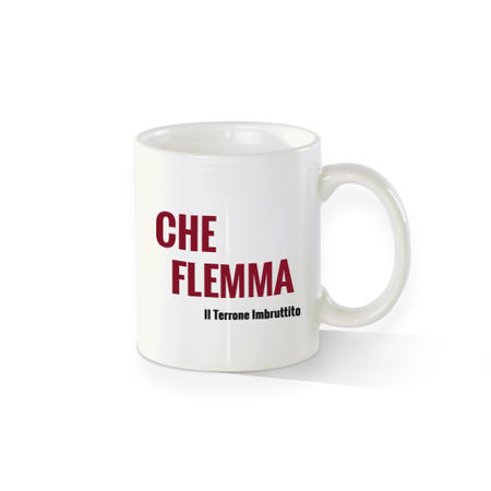 TAZZA CHE FLEMMA - IL TERRONE IMBRUTTITO