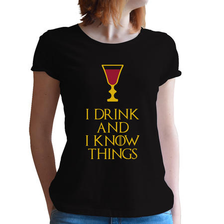 T-SHIRT DONNA FANDOM - I DRINK AND I KNOW THINGS