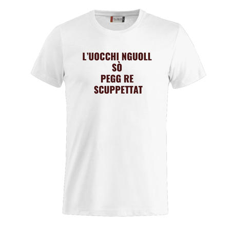 T-SHIRT L’UOCCHI NGUOLL SO PEGG RE SCUPPETTAT - IL TERRONE IMBRUTTITO