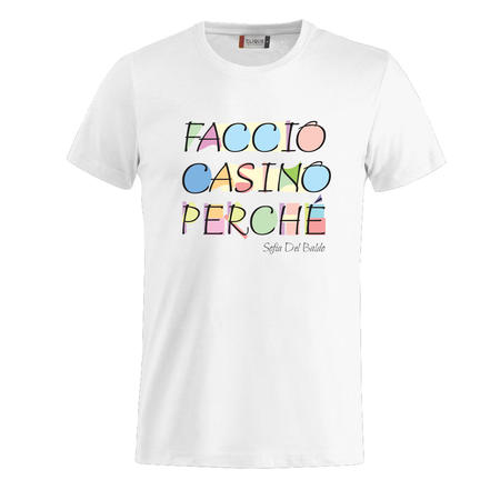 T-SHIRT FACCIO CASINO PERCHÈ - SOFIA DEL BALDO